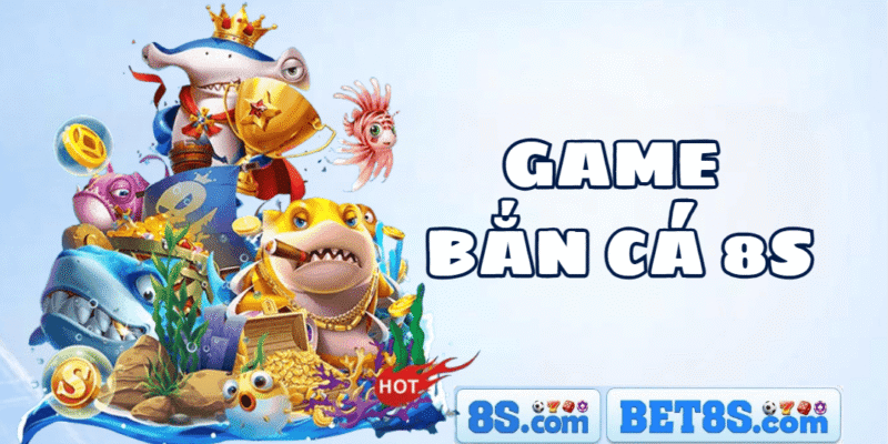 Game bắn cá 8S