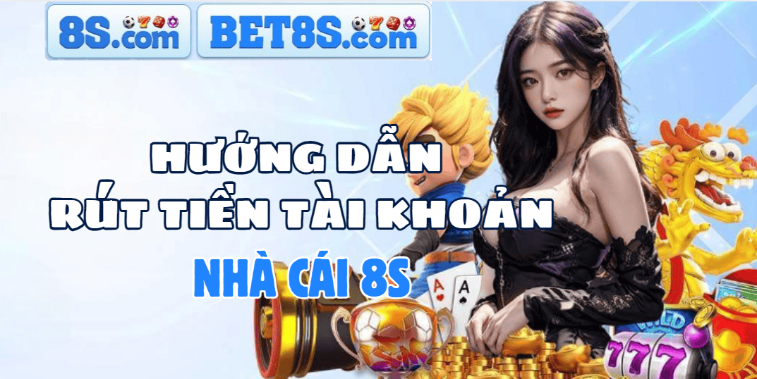 Hướng dẫn rút tiền 8S