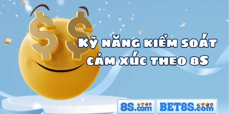 kỹ năng kiếm soát cảm xúc theo 8s